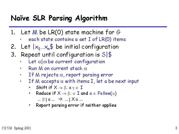 Naïve SLR Parsing Algorithm 1. Let M be LR(0) state machine for G •