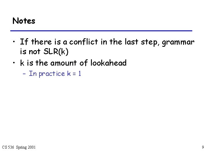 Notes • If there is a conflict in the last step, grammar is not