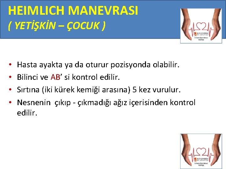 HEIMLICH MANEVRASI ( YETİŞKİN – ÇOCUK ) • • Hasta ayakta ya da oturur