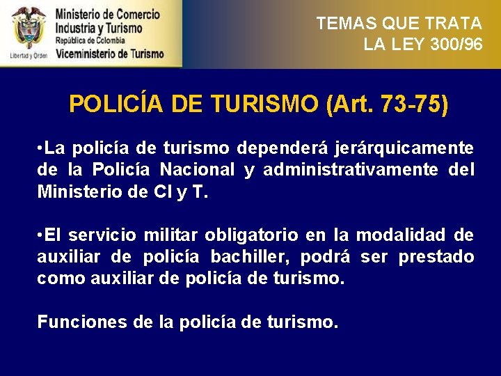 TEMAS QUE TRATA LA LEY 300/96 POLICÍA DE TURISMO (Art. 73 -75) • La