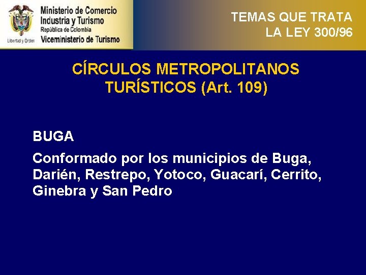 TEMAS QUE TRATA LA LEY 300/96 CÍRCULOS METROPOLITANOS TURÍSTICOS (Art. 109) BUGA Conformado por