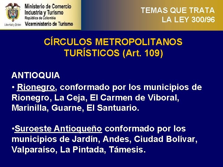 TEMAS QUE TRATA LA LEY 300/96 CÍRCULOS METROPOLITANOS TURÍSTICOS (Art. 109) ANTIOQUIA • Rionegro,