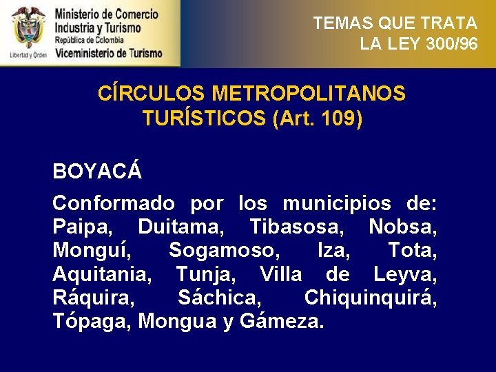 TEMAS QUE TRATA LA LEY 300/96 CÍRCULOS METROPOLITANOS TURÍSTICOS (Art. 109) BOYACÁ Conformado por