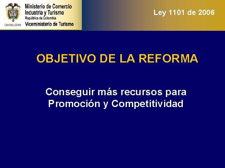 Ley 1101 de 2006 OBJETIVO DE LA REFORMA Conseguir más recursos para Promoción y