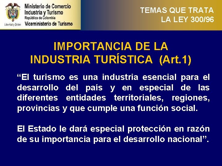 TEMAS QUE TRATA LA LEY 300/96 IMPORTANCIA DE LA INDUSTRIA TURÍSTICA (Art. 1) “El