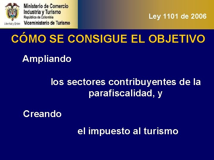 Ley 1101 de 2006 CÓMO SE CONSIGUE EL OBJETIVO Ampliando los sectores contribuyentes de
