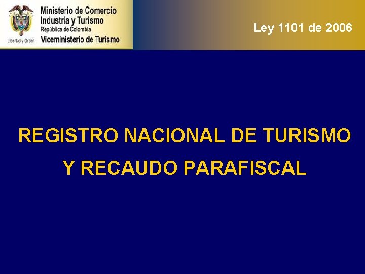 Ley 1101 de 2006 REGISTRO NACIONAL DE TURISMO Y RECAUDO PARAFISCAL 