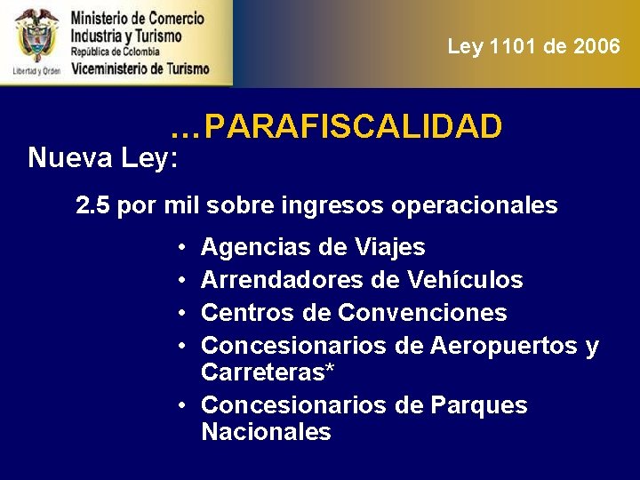 Ley 1101 de 2006 …PARAFISCALIDAD Nueva Ley: 2. 5 por mil sobre ingresos operacionales