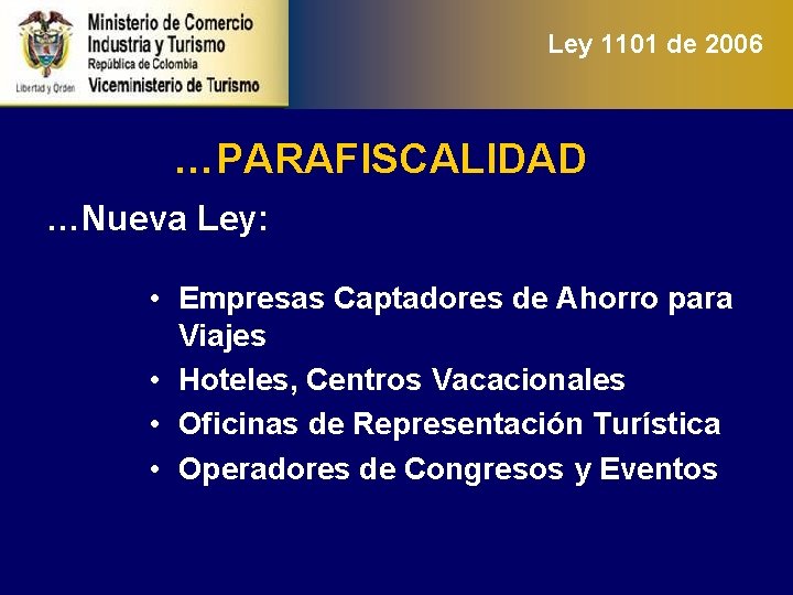 Ley 1101 de 2006 …PARAFISCALIDAD …Nueva Ley: • Empresas Captadores de Ahorro para Viajes