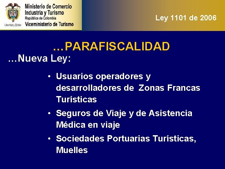 Ley 1101 de 2006 …PARAFISCALIDAD …Nueva Ley: • Usuarios operadores y desarrolladores de Zonas