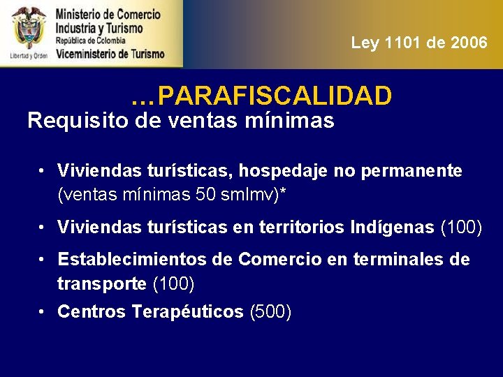 Ley 1101 de 2006 …PARAFISCALIDAD Requisito de ventas mínimas • Viviendas turísticas, hospedaje no