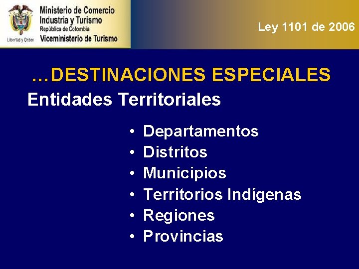 Ley 1101 de 2006 …DESTINACIONES ESPECIALES Entidades Territoriales • • • Departamentos Distritos Municipios