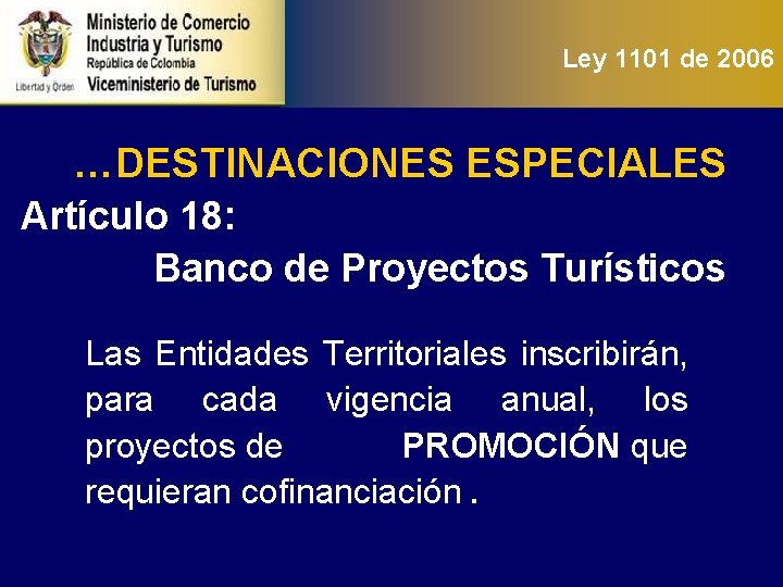 Ley 1101 de 2006 …DESTINACIONES ESPECIALES Artículo 18: Banco de Proyectos Turísticos Las Entidades