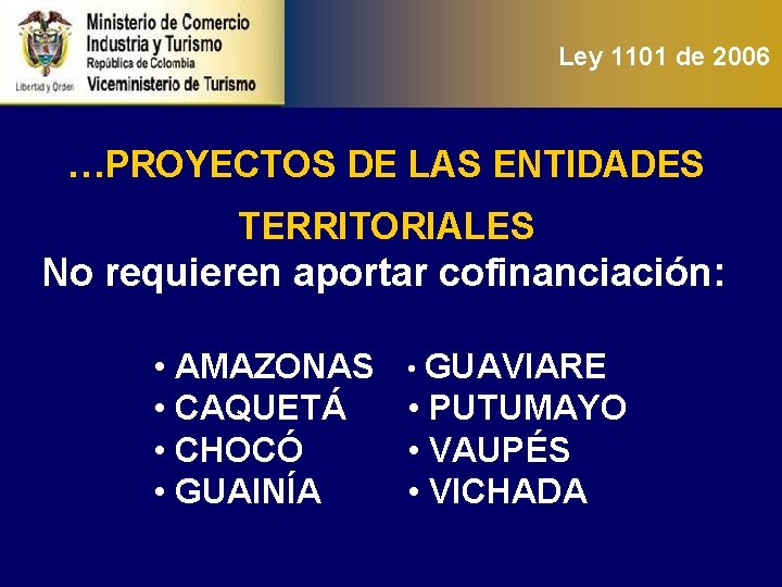 Ley 1101 de 2006 …PROYECTOS DE LAS ENTIDADES TERRITORIALES No requieren aportar cofinanciación: •