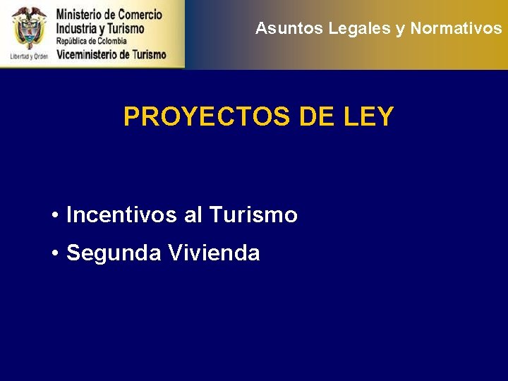 Asuntos Legales y Normativos PROYECTOS DE LEY • Incentivos al Turismo • Segunda Vivienda