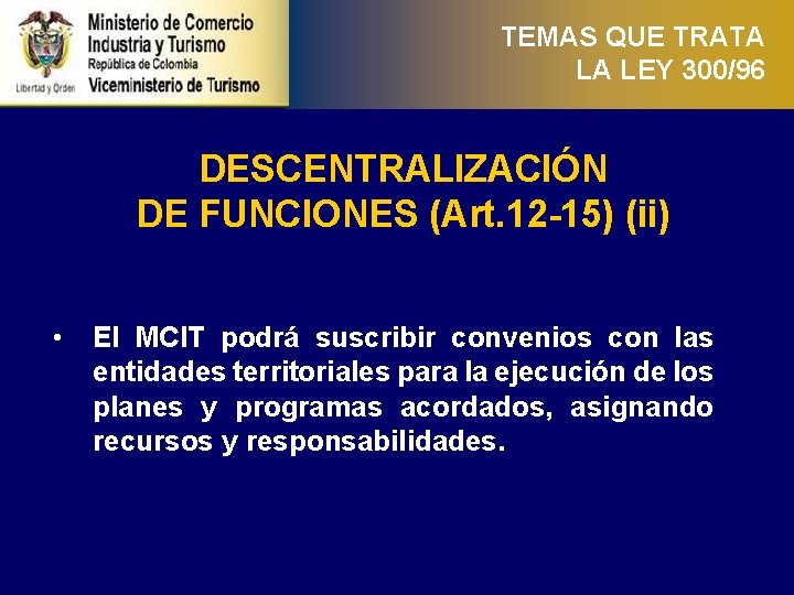 TEMAS QUE TRATA LA LEY 300/96 DESCENTRALIZACIÓN DE FUNCIONES (Art. 12 -15) (ii) •