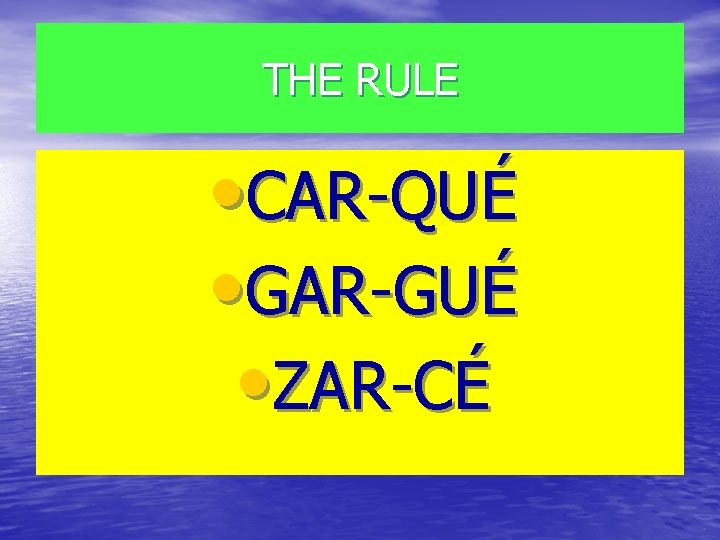 THE RULE • CAR-QUÉ • GAR-GUÉ • ZAR-CÉ 