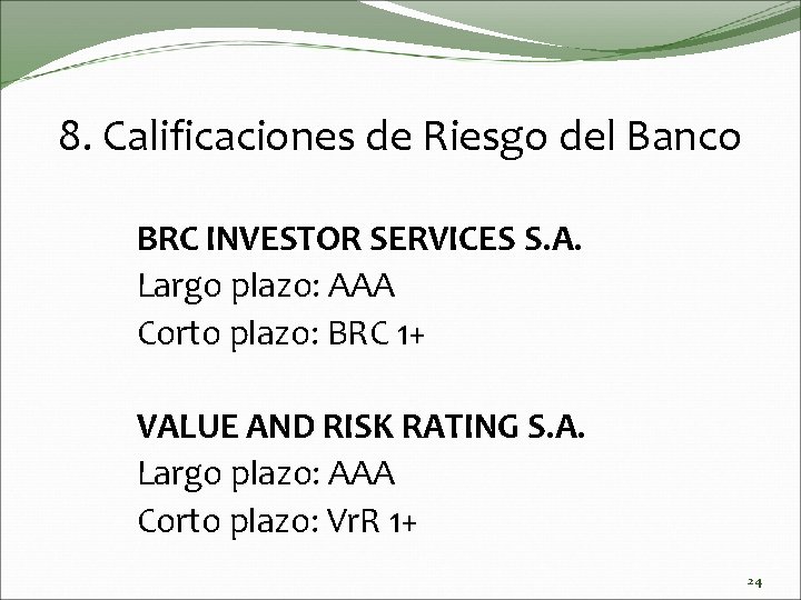 8. Calificaciones de Riesgo del Banco BRC INVESTOR SERVICES S. A. Largo plazo: AAA