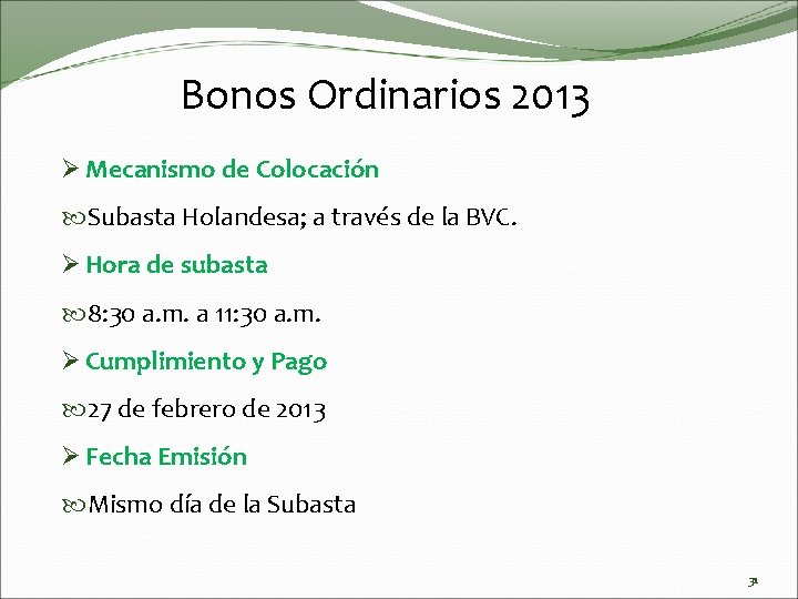 Bonos Ordinarios 2013 Ø Mecanismo de Colocación Subasta Holandesa; a través de la BVC.