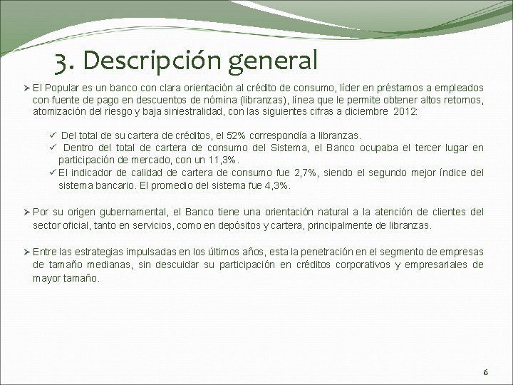 3. Descripción general Ø El Popular es un banco con clara orientación al crédito