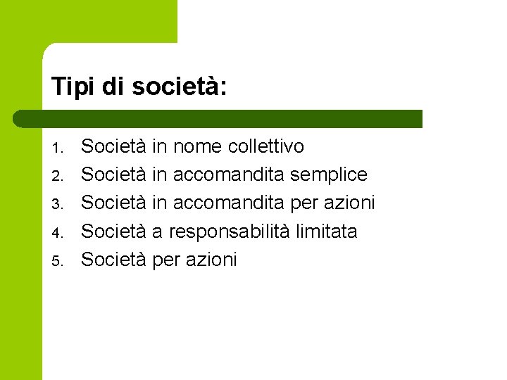 Tipi di società: 1. 2. 3. 4. 5. Società in nome collettivo Società in