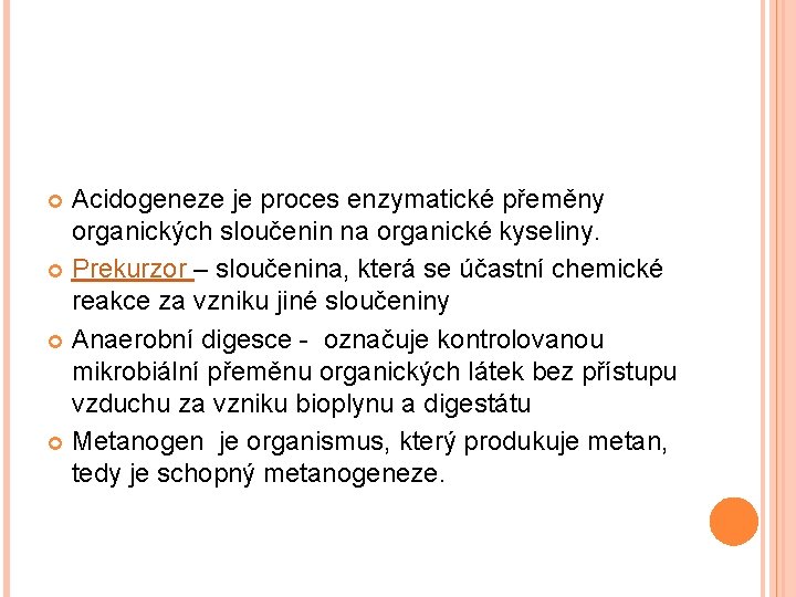 Acidogeneze je proces enzymatické přeměny organických sloučenin na organické kyseliny. Prekurzor – sloučenina, která