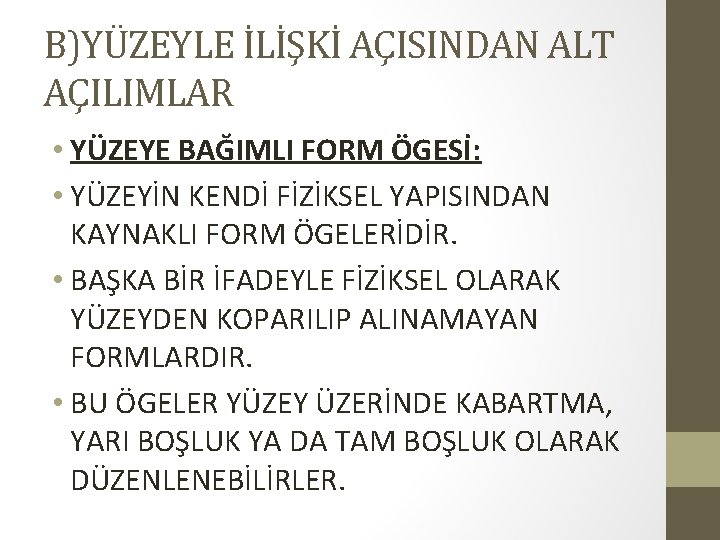 B)YÜZEYLE İLİŞKİ AÇISINDAN ALT AÇILIMLAR • YÜZEYE BAĞIMLI FORM ÖGESİ: • YÜZEYİN KENDİ FİZİKSEL