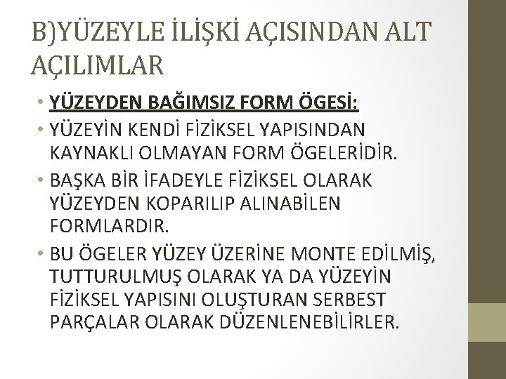 B)YÜZEYLE İLİŞKİ AÇISINDAN ALT AÇILIMLAR • YÜZEYDEN BAĞIMSIZ FORM ÖGESİ: • YÜZEYİN KENDİ FİZİKSEL