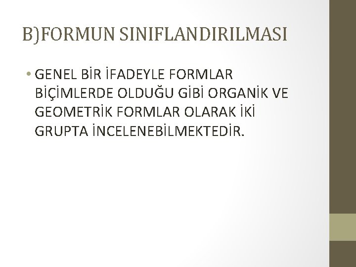 B)FORMUN SINIFLANDIRILMASI • GENEL BİR İFADEYLE FORMLAR BİÇİMLERDE OLDUĞU GİBİ ORGANİK VE GEOMETRİK FORMLAR