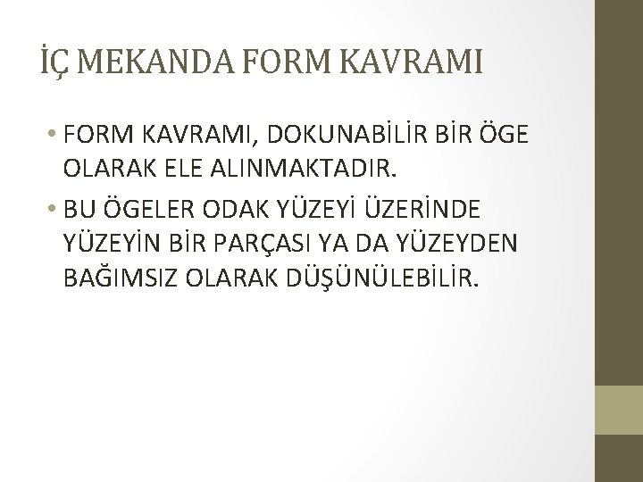 İÇ MEKANDA FORM KAVRAMI • FORM KAVRAMI, DOKUNABİLİR BİR ÖGE OLARAK ELE ALINMAKTADIR. •