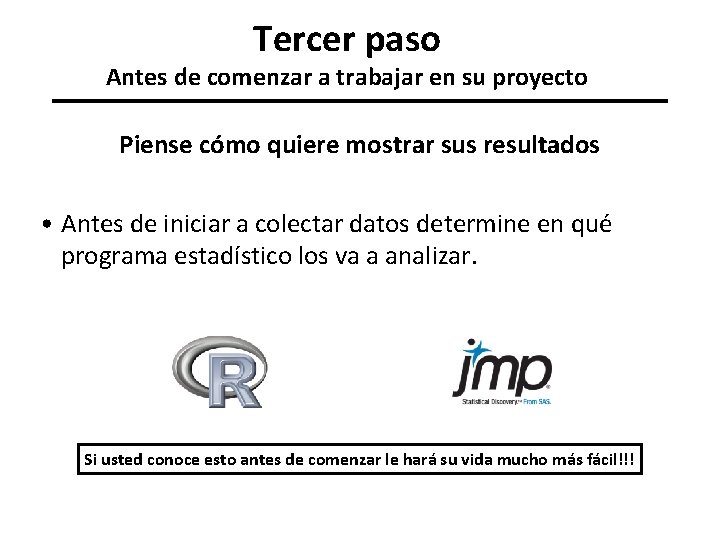 Tercer paso Antes de comenzar a trabajar en su proyecto Piense cómo quiere mostrar