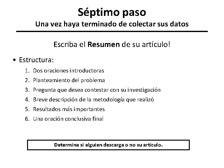 Séptimo paso Una vez haya terminado de colectar sus datos Escriba el Resumen de