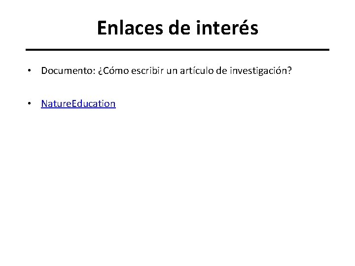 Enlaces de interés • Documento: ¿Cómo escribir un artículo de investigación? • Nature. Education