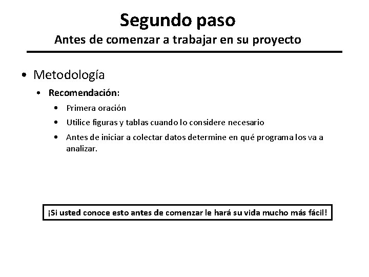 Segundo paso Antes de comenzar a trabajar en su proyecto • Metodología • Recomendación: