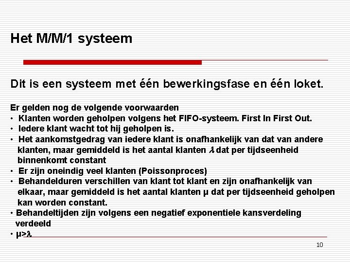 Het M/M/1 systeem Dit is een systeem met één bewerkingsfase en één loket. Er