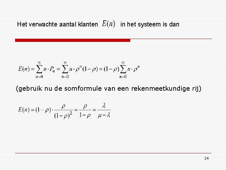 Het verwachte aantal klanten in het systeem is dan (gebruik nu de somformule van