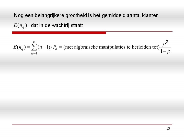 Nog een belangrijkere grootheid is het gemiddeld aantal klanten dat in de wachtrij staat: