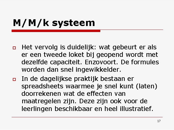 M/M/k systeem o o Het vervolg is duidelijk: wat gebeurt er als er een