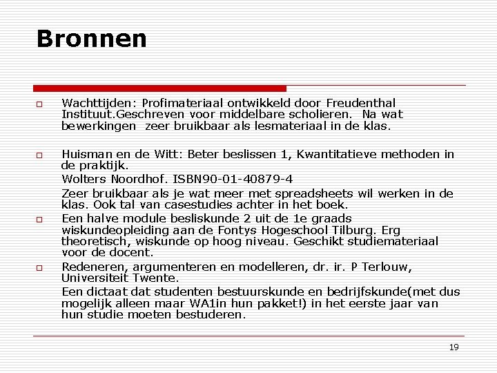 Bronnen o o Wachttijden: Profimateriaal ontwikkeld door Freudenthal Instituut. Geschreven voor middelbare scholieren. Na