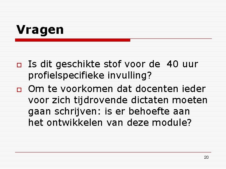 Vragen o o Is dit geschikte stof voor de 40 uur profielspecifieke invulling? Om