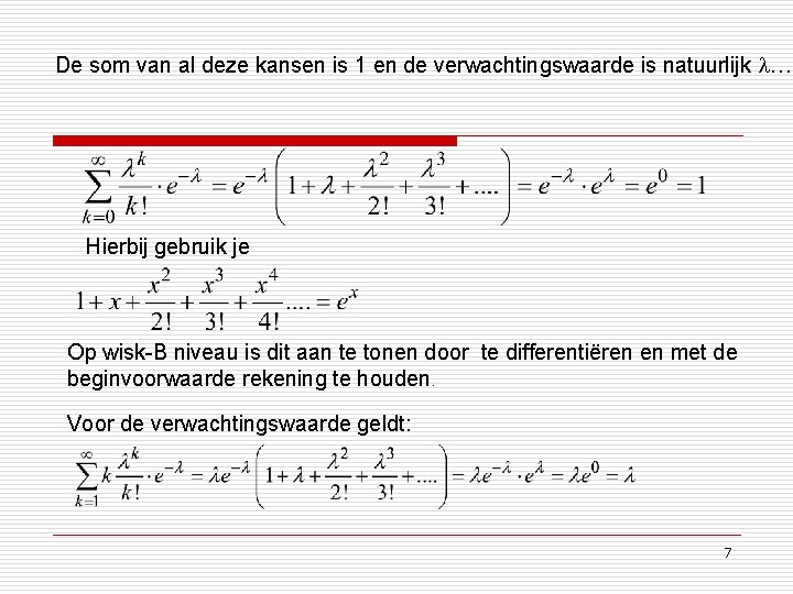 De som van al deze kansen is 1 en de verwachtingswaarde is natuurlijk …