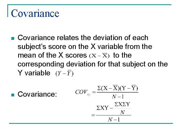 Covariance n Covariance relates the deviation of each subject’s score on the X variable