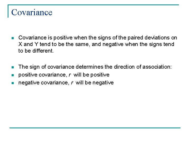 Covariance n Covariance is positive when the signs of the paired deviations on X