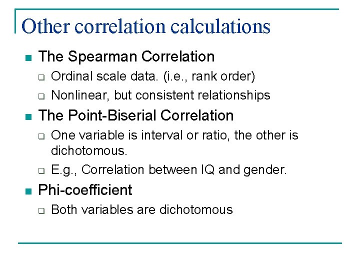 Other correlation calculations n The Spearman Correlation q q n The Point-Biserial Correlation q