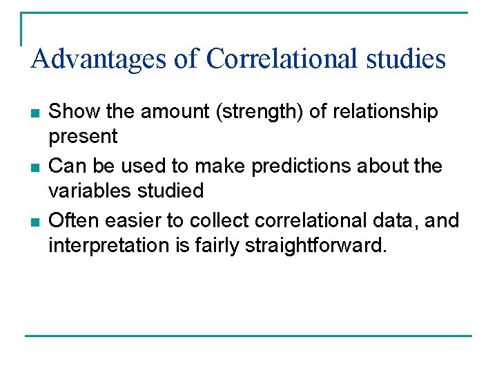 Advantages of Correlational studies n n n Show the amount (strength) of relationship present