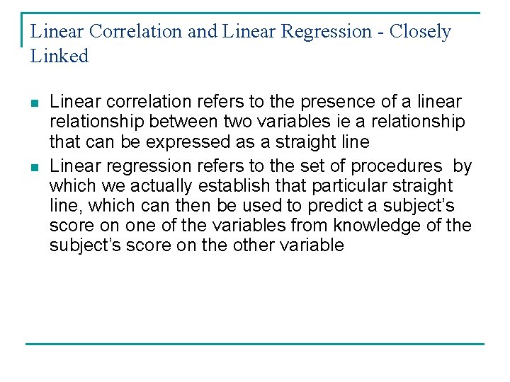 Linear Correlation and Linear Regression - Closely Linked n n Linear correlation refers to