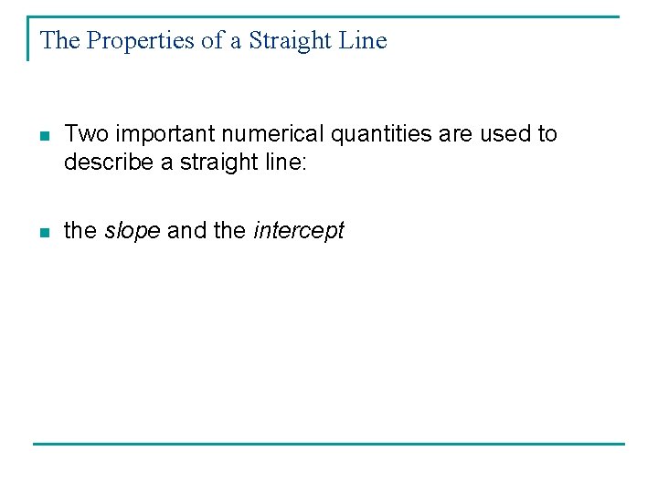 The Properties of a Straight Line n Two important numerical quantities are used to