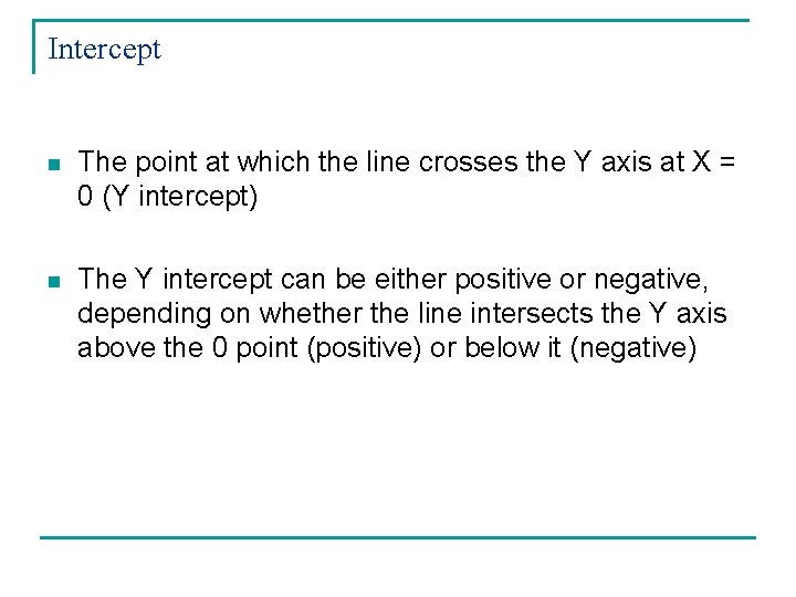 Intercept n The point at which the line crosses the Y axis at X
