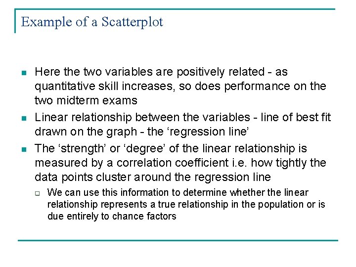 Example of a Scatterplot n n n Here the two variables are positively related