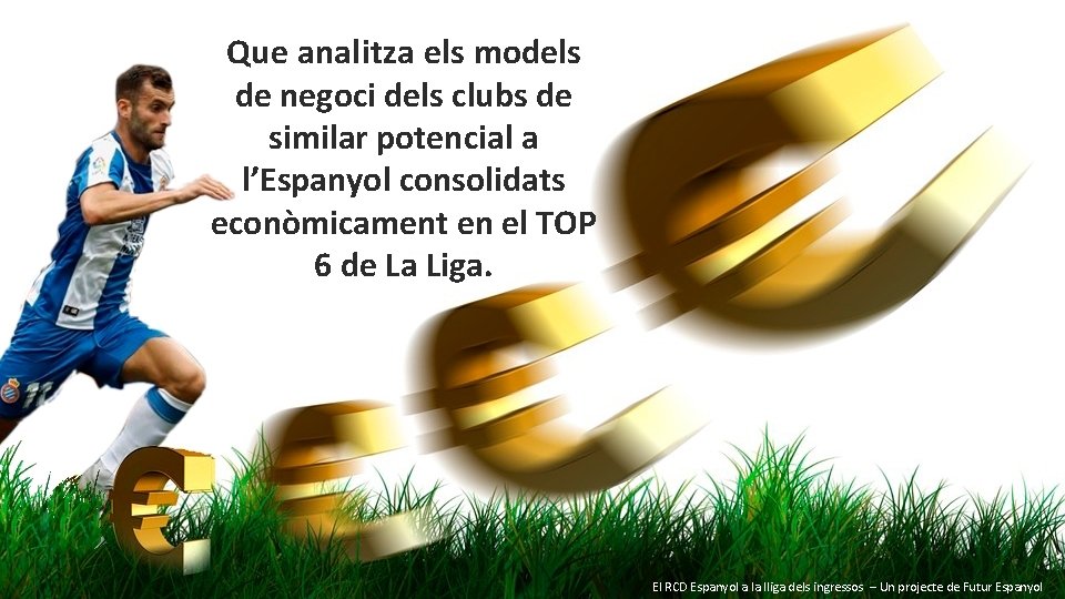 Que analitza els models de negoci dels clubs de similar potencial a l’Espanyol consolidats